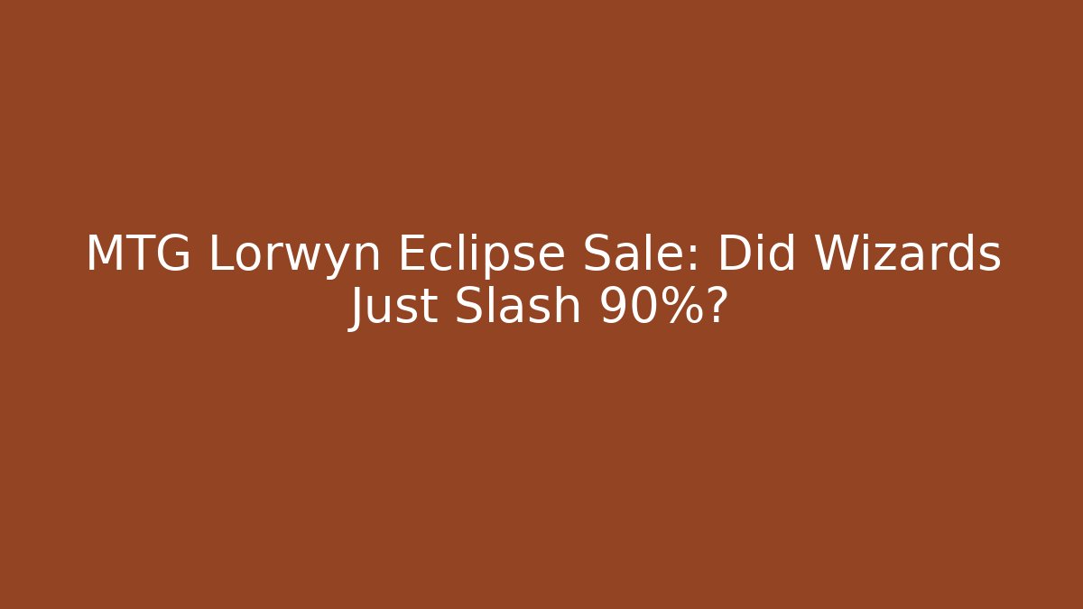 MTG Lorwyn Eclipse Sale: Did Wizards Just Slash 90%?