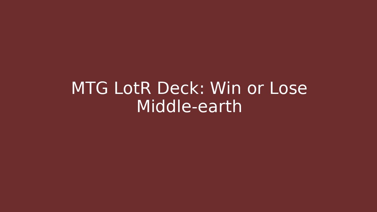 MTG LotR Deck: Win or Lose Middle-earth