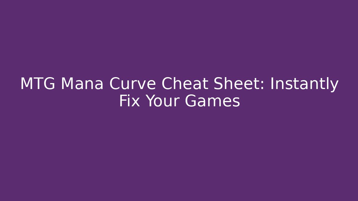 MTG Mana Curve Cheat Sheet: Instantly Fix Your Games
