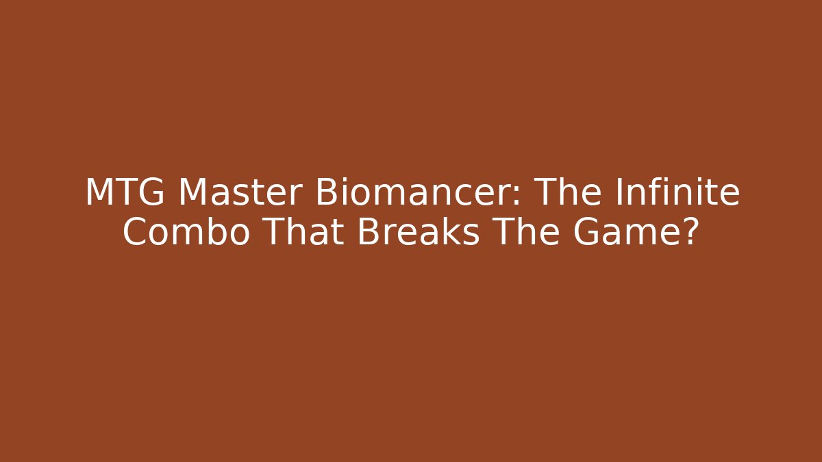 MTG Master Biomancer: The Infinite Combo That Breaks The Game? - Create More Assets