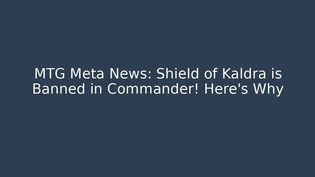 MTG Meta News: Shield of Kaldra is Banned in Commander! Here's Why