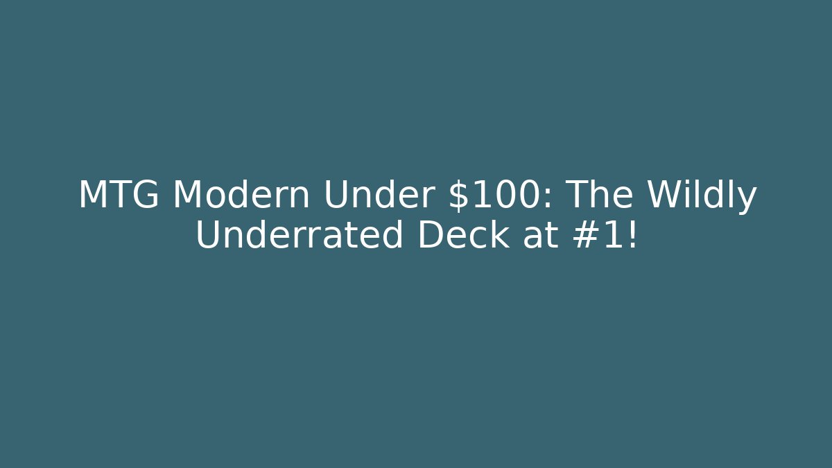 MTG Modern Under $100: The Wildly Underrated Deck at #1!