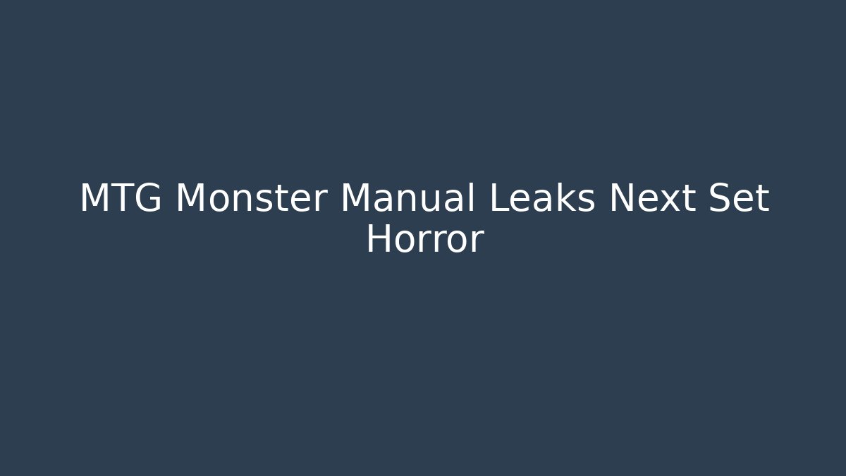 MTG Monster Manual Leaks Next Set Horror