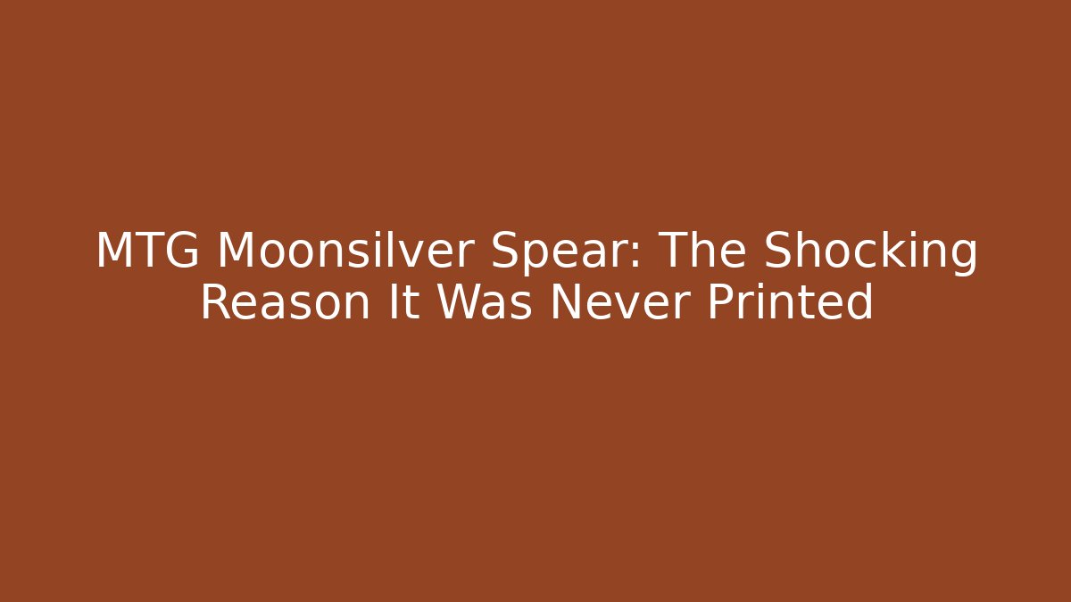 MTG Moonsilver Spear: The Shocking Reason It Was Never Printed - Create More Assets