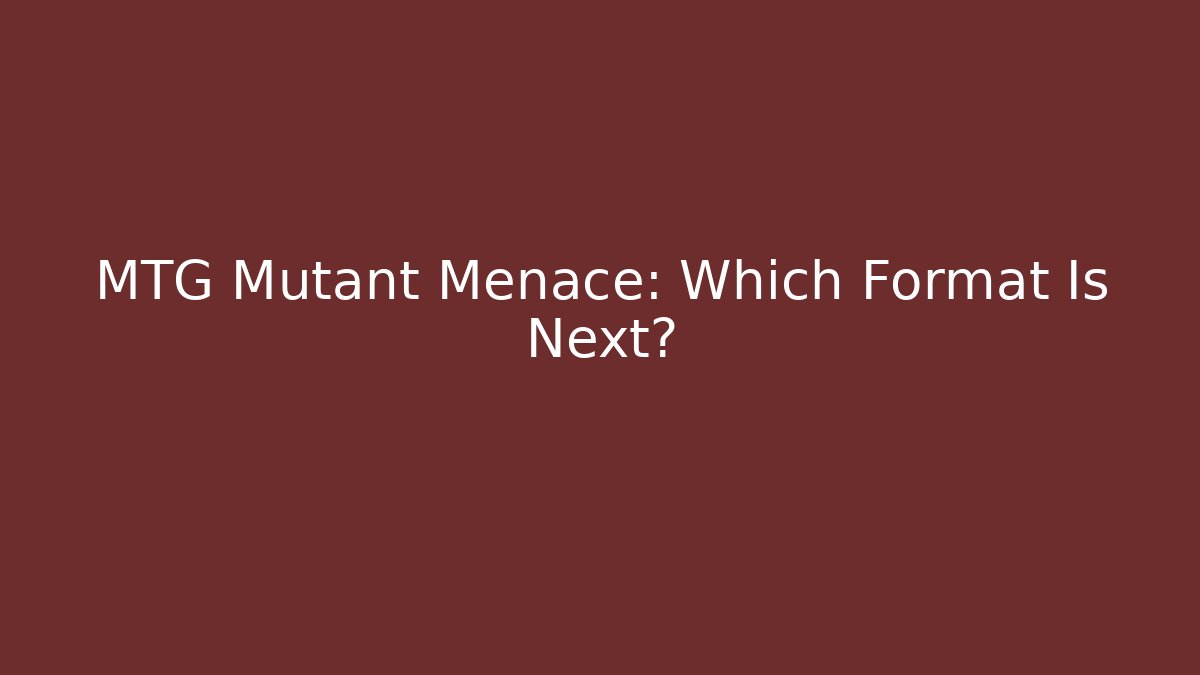 MTG Mutant Menace: Which Format Is Next? - Create More Assets