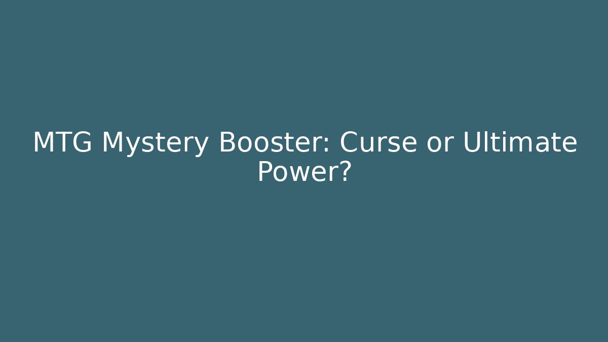 MTG Mystery Booster: Curse or Ultimate Power?