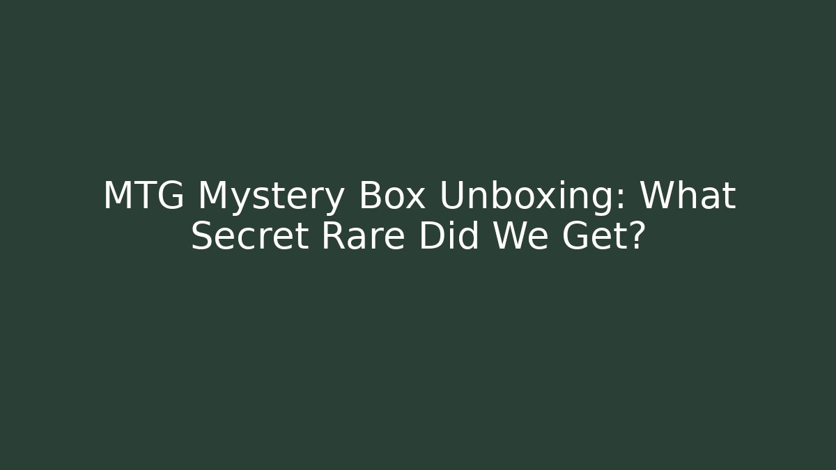 MTG Mystery Box Unboxing: What Secret Rare Did We Get?