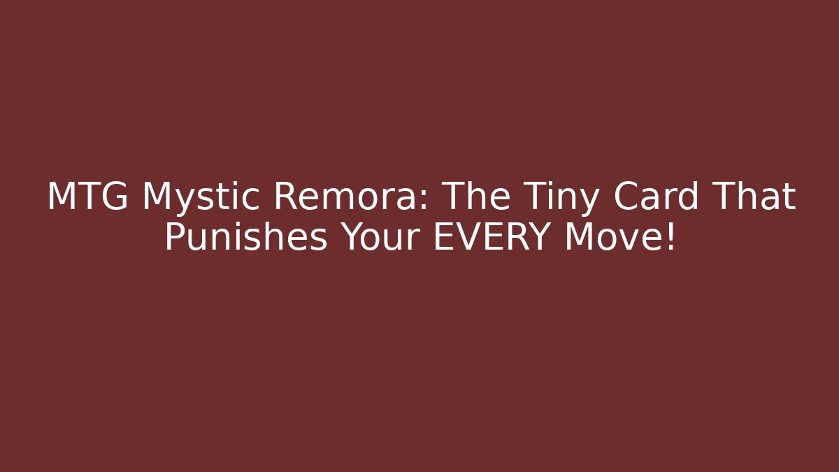 MTG Mystic Remora: The Tiny Card That Punishes Your EVERY Move!