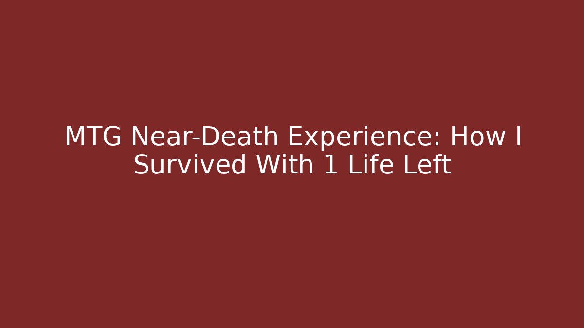 MTG Near-Death Experience: How I Survived With 1 Life Left