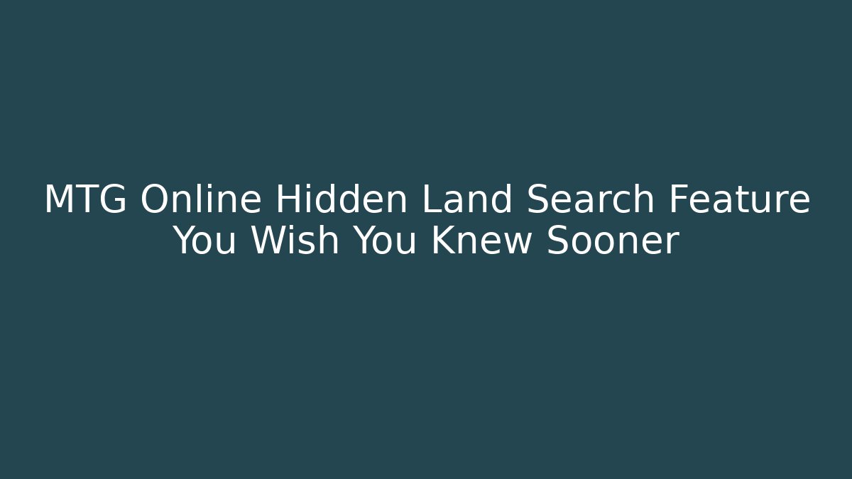 MTG Online Hidden Land Search Feature You Wish You Knew Sooner