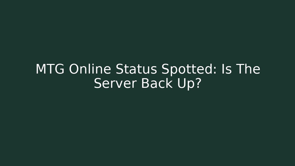 MTG Online Status Spotted: Is The Server Back Up?