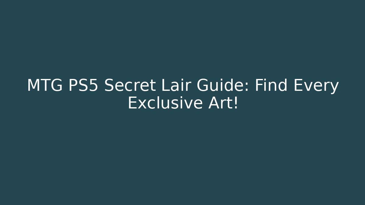 MTG PS5 Secret Lair Guide: Find Every Exclusive Art!