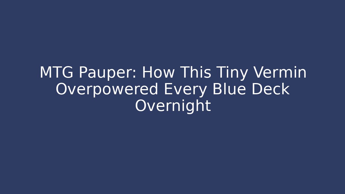 MTG Pauper: How This Tiny Vermin Overpowered Every Blue Deck Overnight - Create More Assets