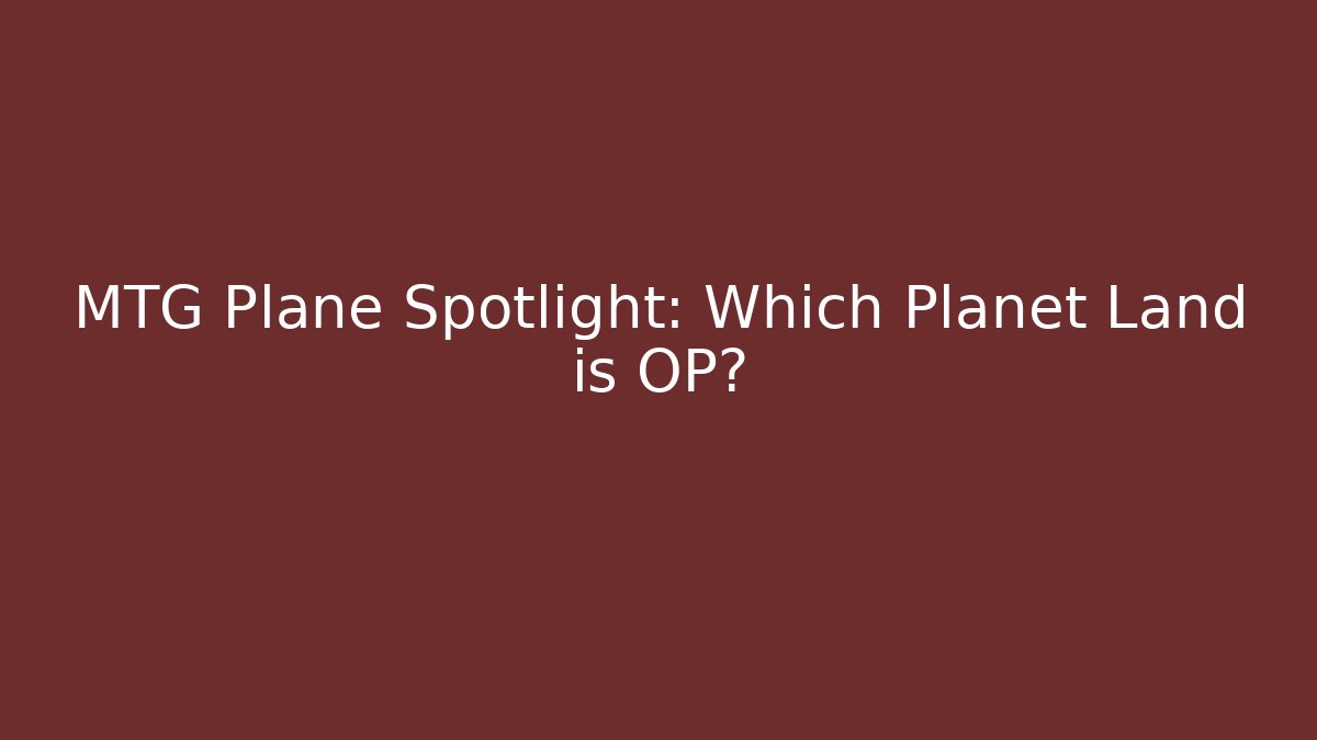 MTG Plane Spotlight: Which Planet Land is OP? - Create More Assets
