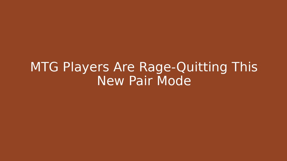 MTG Players Are Rage-Quitting This New Pair Mode - Create More Assets