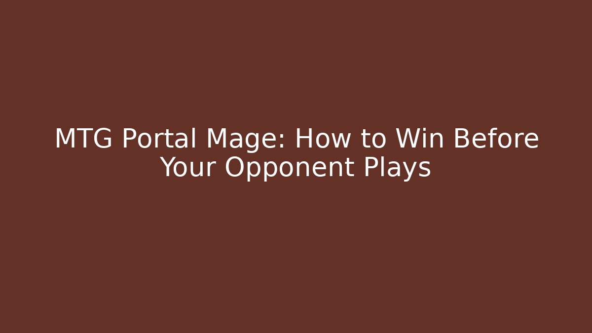 MTG Portal Mage: How to Win Before Your Opponent Plays
