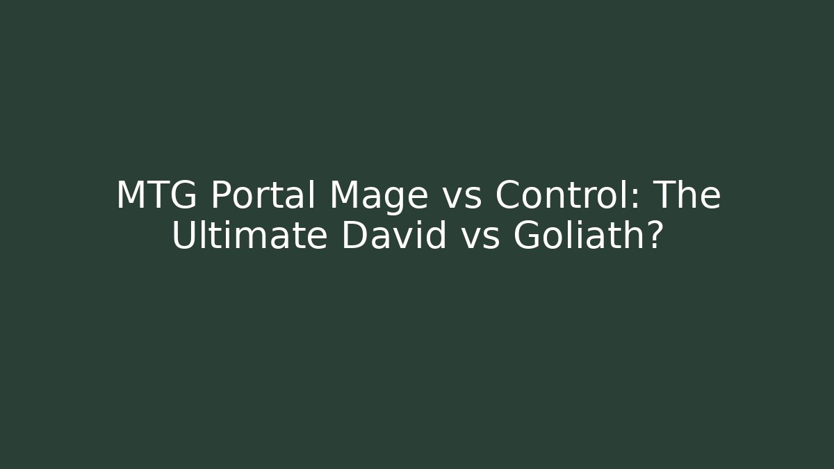 MTG Portal Mage vs Control: The Ultimate David vs Goliath?