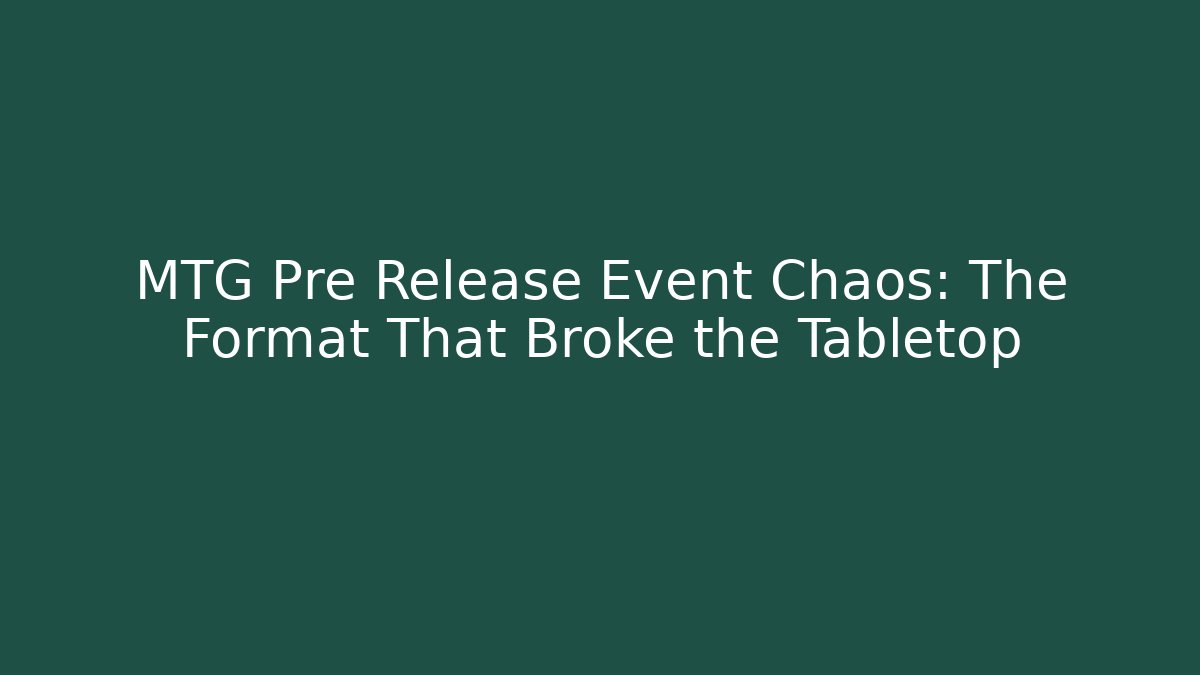 MTG Pre Release Event Chaos: The Format That Broke the Tabletop