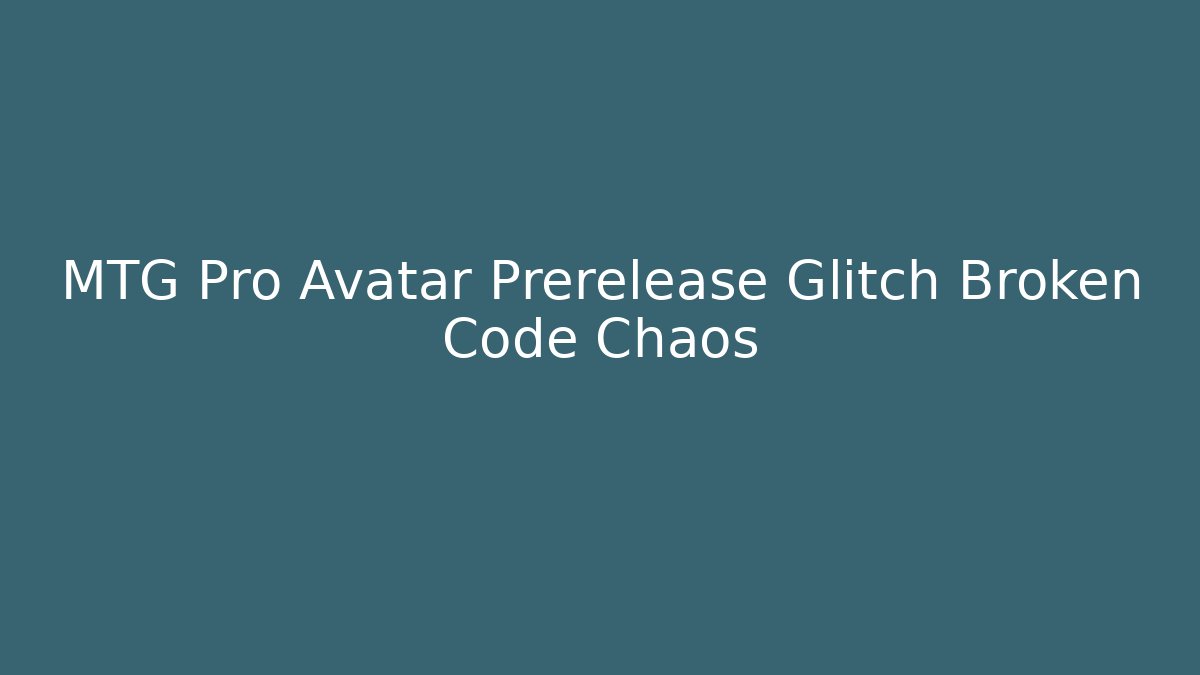MTG Pro Avatar Prerelease Glitch Broken Code Chaos