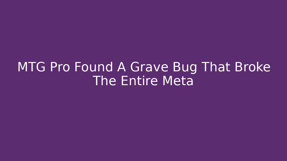 MTG Pro Found A Grave Bug That Broke The Entire Meta