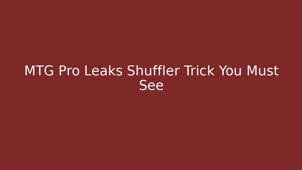 MTG Pro Leaks Shuffler Trick You Must See - Create More Assets