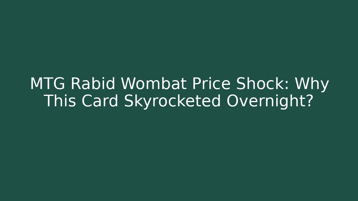 MTG Rabid Wombat Price Shock: Why This Card Skyrocketed Overnight?