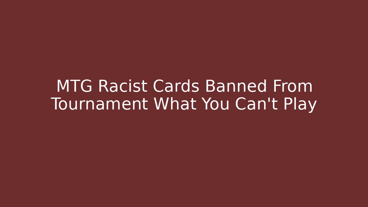 MTG Racist Cards Banned From Tournament What You Can't Play