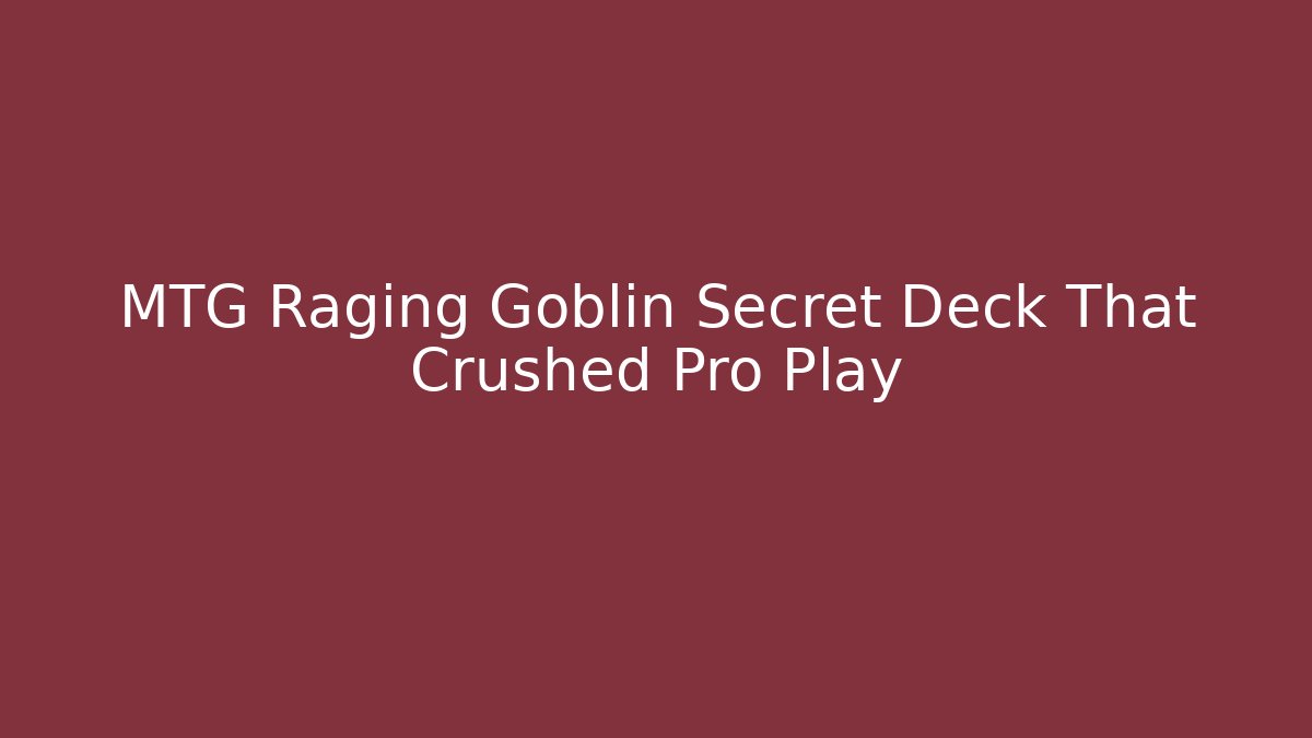 MTG Raging Goblin Secret Deck That Crushed Pro Play