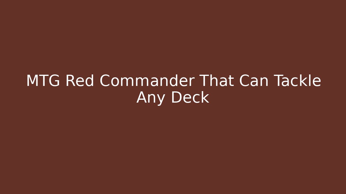 MTG Red Commander That Can Tackle Any Deck