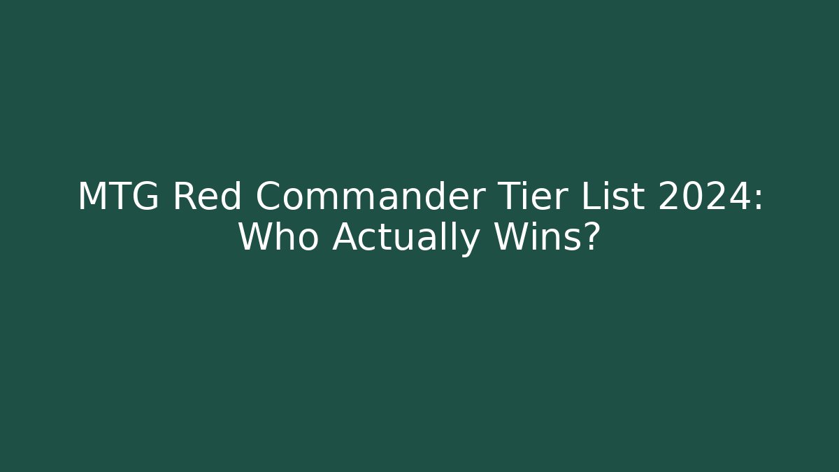 MTG Red Commander Tier List 2024: Who Actually Wins?