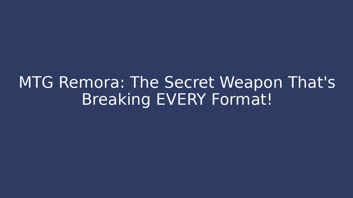 MTG Remora: The Secret Weapon That's Breaking EVERY Format!