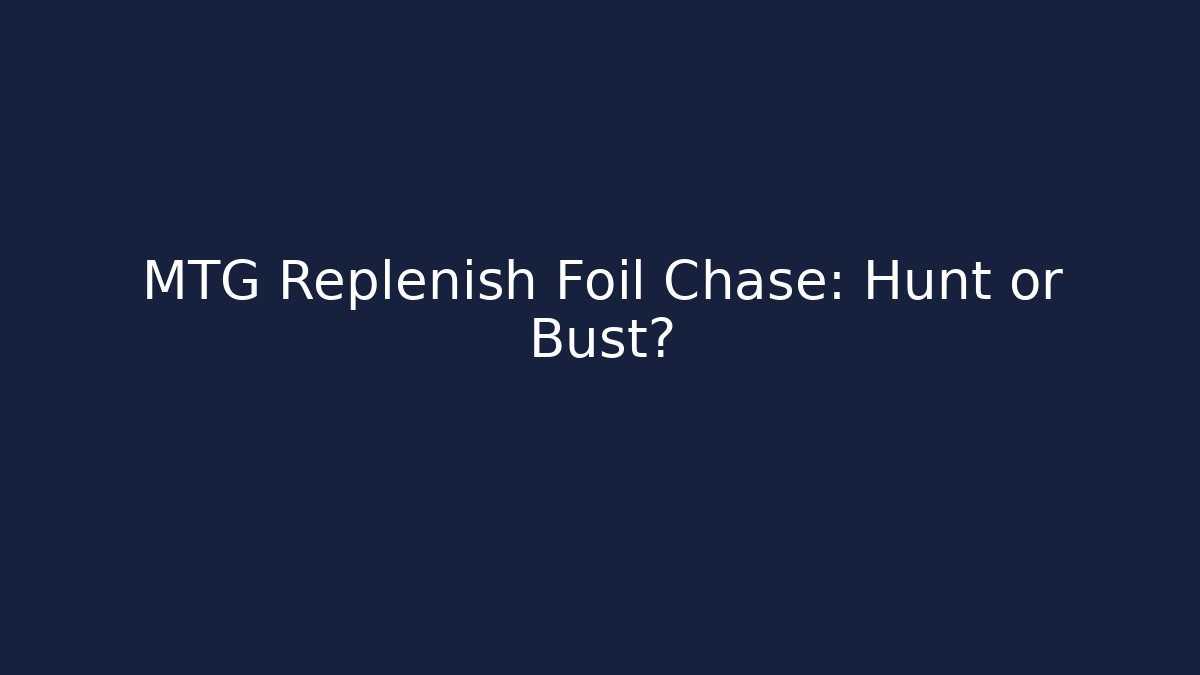 MTG Replenish Foil Chase: Hunt or Bust? - Create More Assets