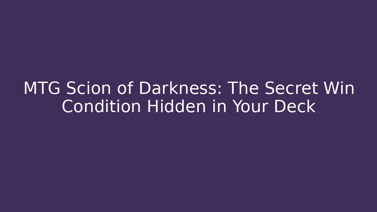 MTG Scion of Darkness: The Secret Win Condition Hidden in Your Deck