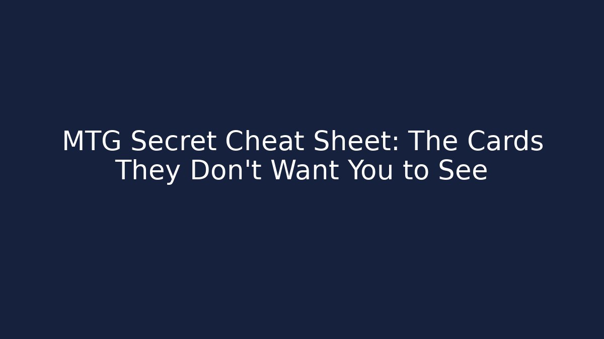 MTG Secret Cheat Sheet: The Cards They Don't Want You to See