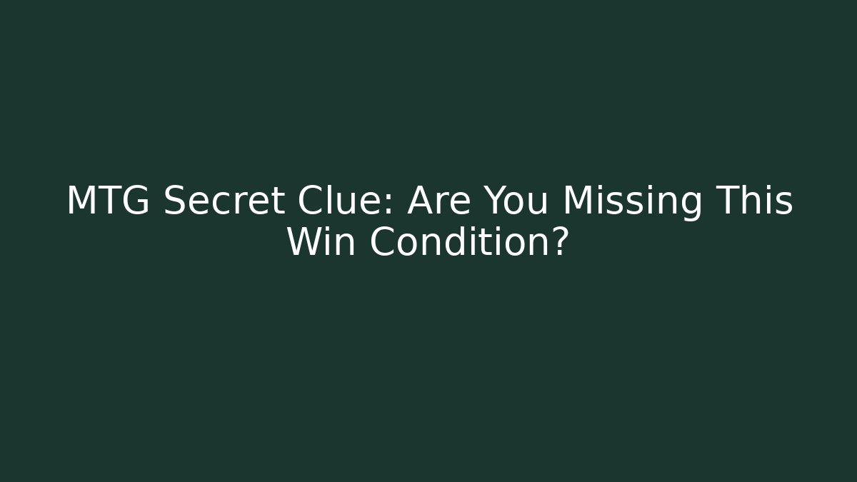 MTG Secret Clue: Are You Missing This Win Condition? - Create More Assets