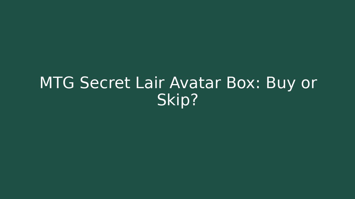 MTG Secret Lair Avatar Box: Buy or Skip?