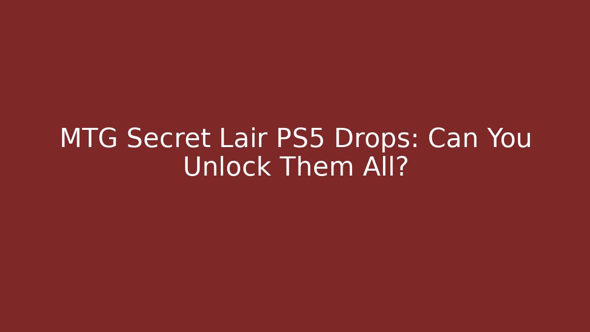 MTG Secret Lair PS5 Drops: Can You Unlock Them All?