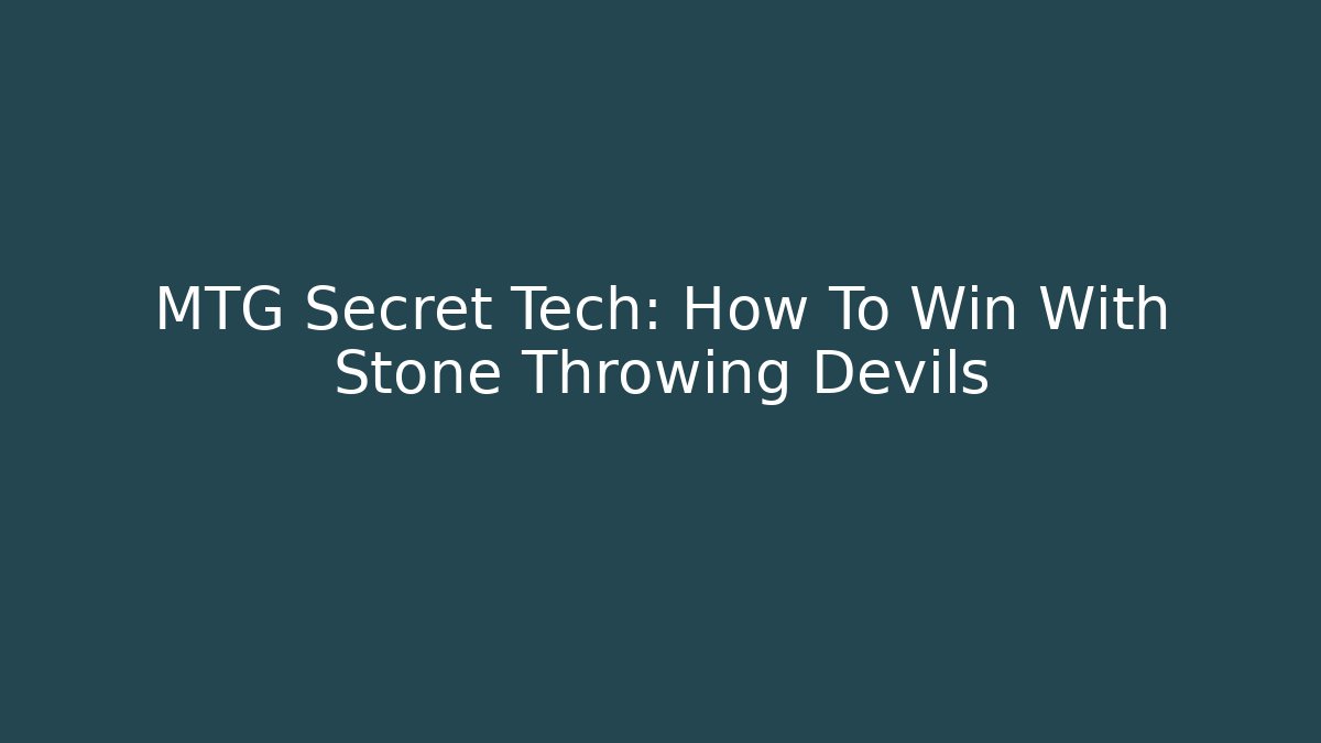 MTG Secret Tech: How To Win With Stone Throwing Devils