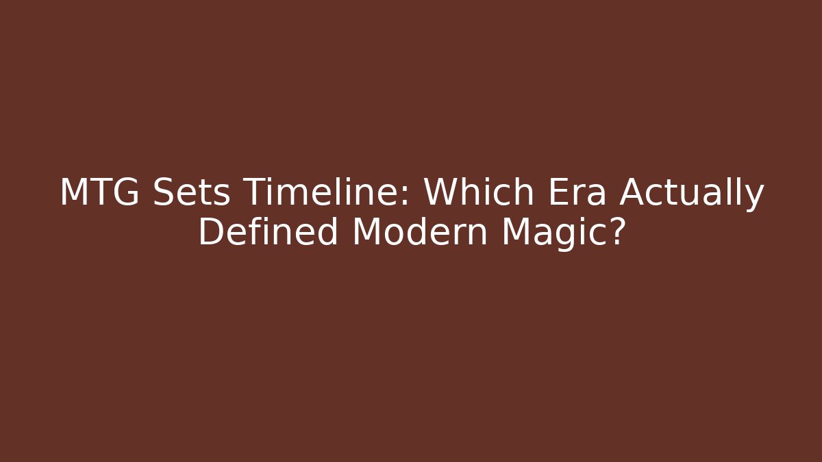MTG Sets Timeline: Which Era Actually Defined Modern Magic? - Create More Assets