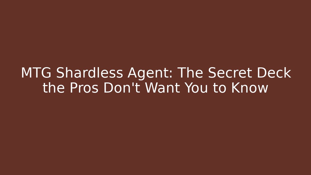 MTG Shardless Agent: The Secret Deck the Pros Don't Want You to Know
