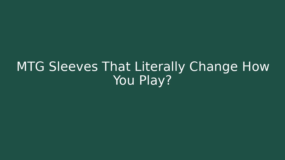 MTG Sleeves That Literally Change How You Play?