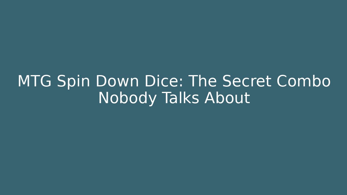MTG Spin Down Dice: The Secret Combo Nobody Talks About