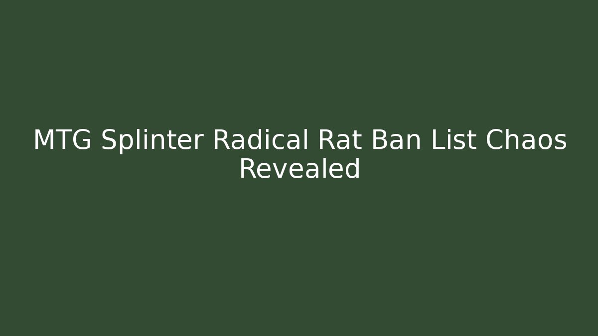 MTG Splinter Radical Rat Ban List Chaos Revealed