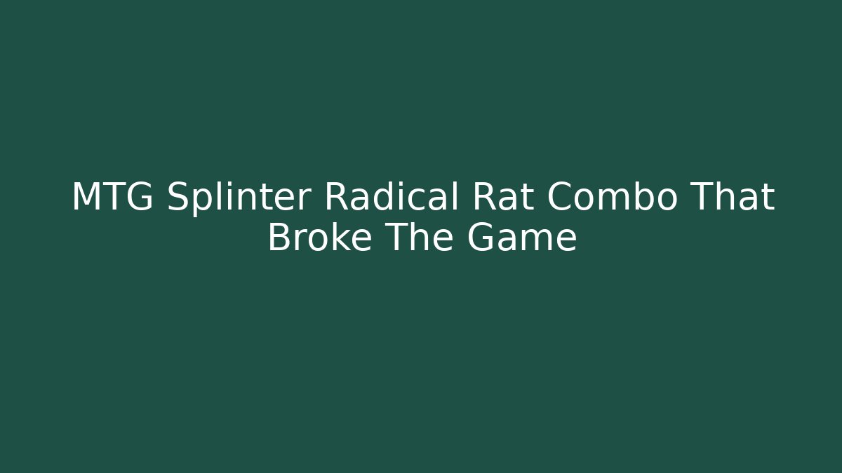 MTG Splinter Radical Rat Combo That Broke The Game