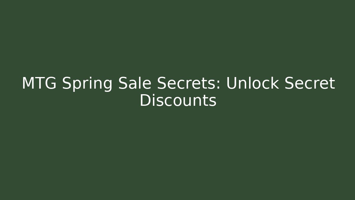 MTG Spring Sale Secrets: Unlock Secret Discounts