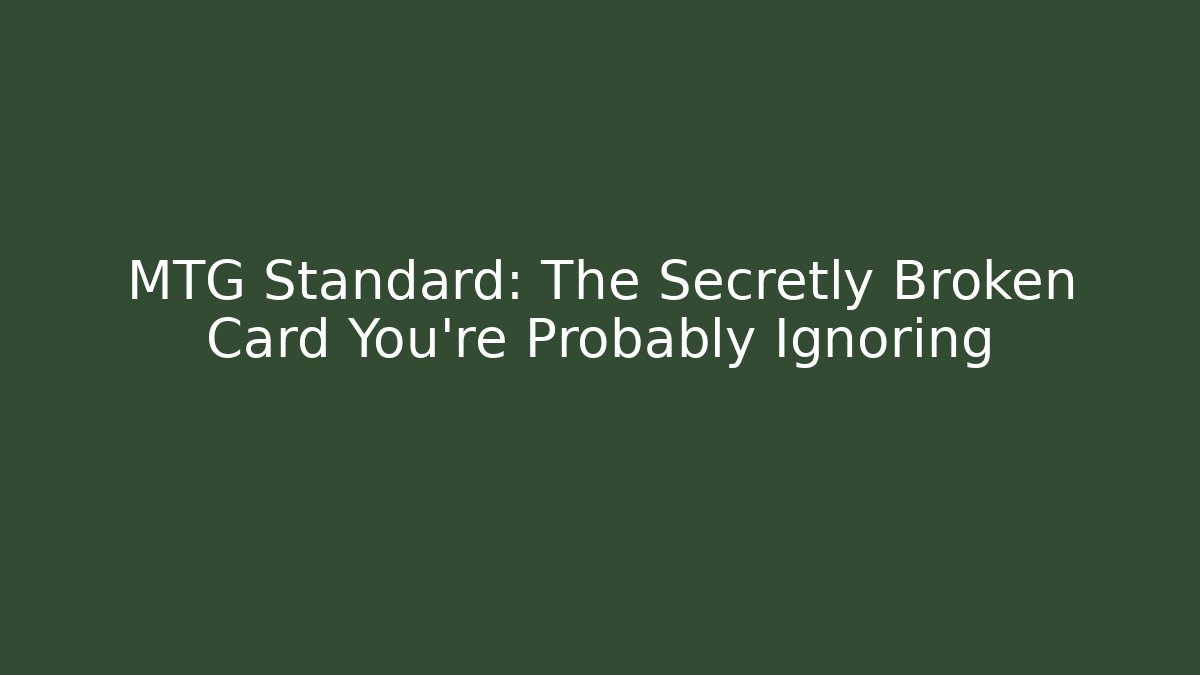 MTG Standard: The Secretly Broken Card You’re Probably Ignoring