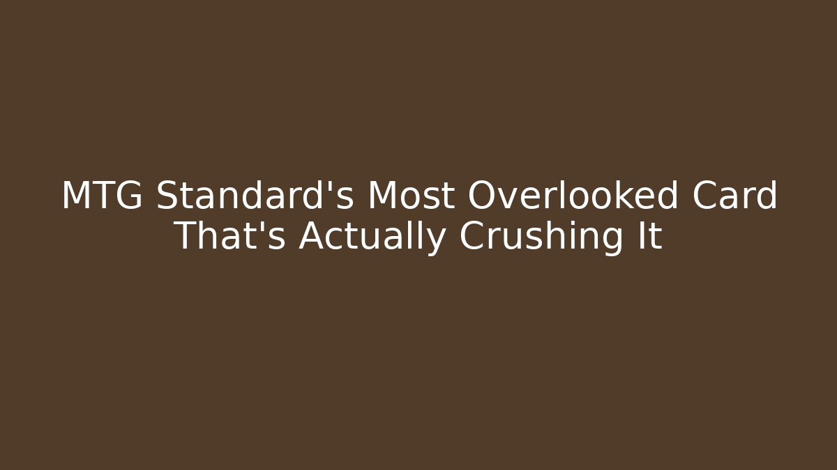 MTG Standard’s Most Overlooked Card That’s Actually Crushing It