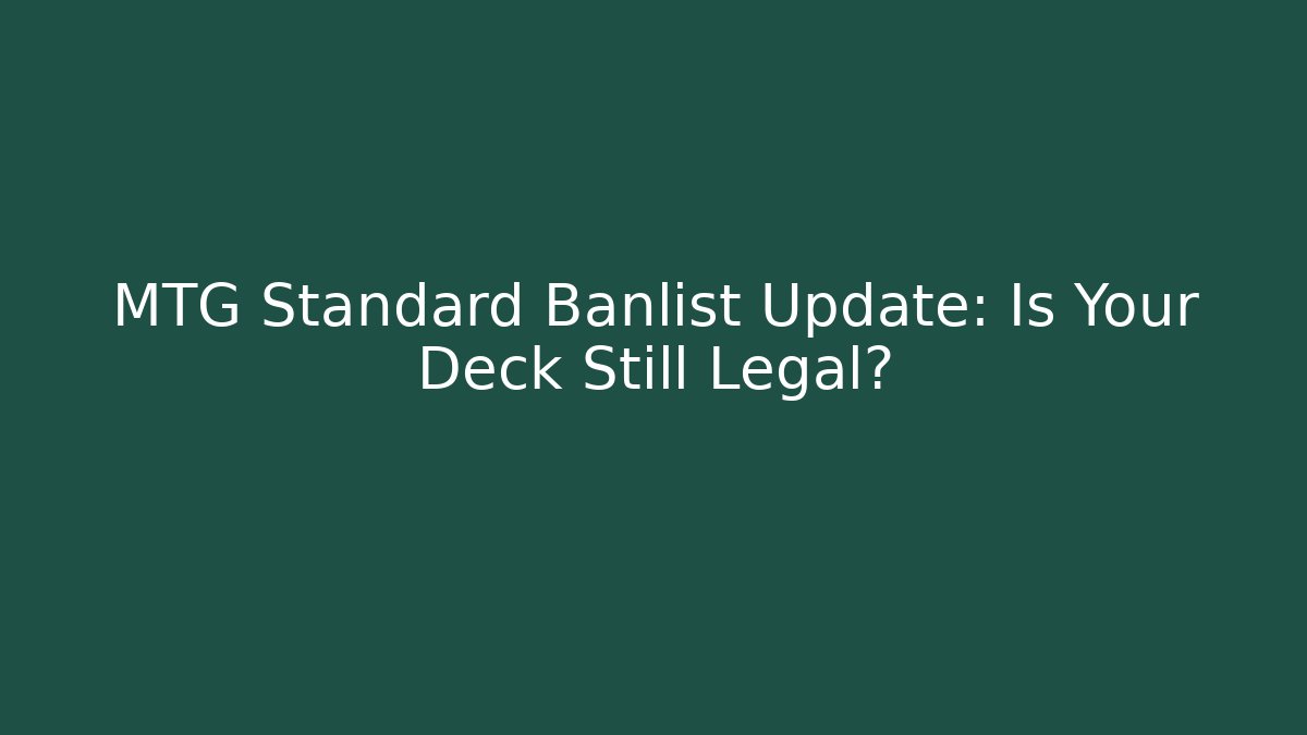 MTG Standard Banlist Update: Is Your Deck Still Legal?