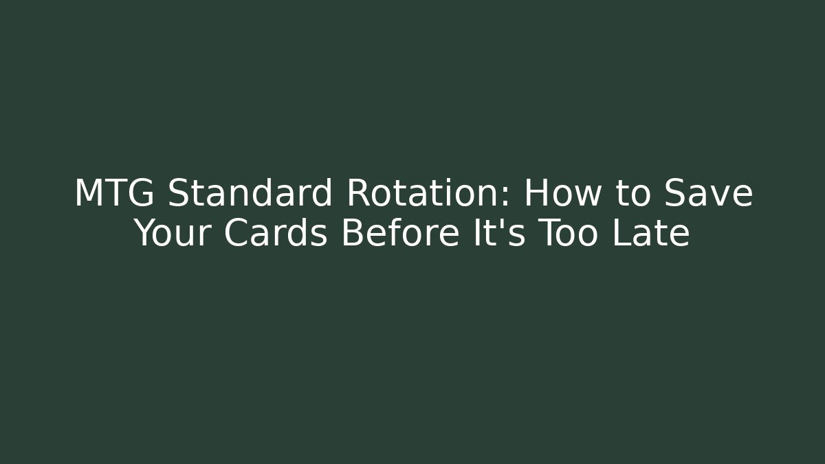 MTG Standard Rotation: How to Save Your Cards Before It's Too Late