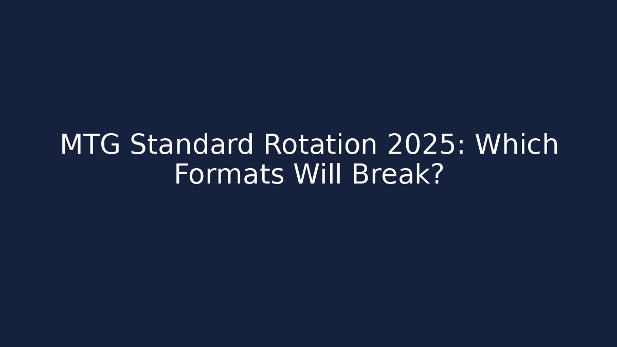 MTG Standard Rotation 2025: Which Formats Will Break?